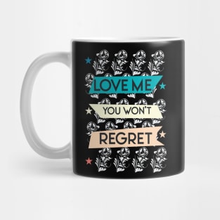 Love me you won't regret 05 Mug